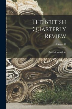 The British Quarterly Review; Volume 42 - Vaughan, Robert