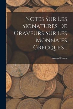 Notes Sur Les Signatures De Graveurs Sur Les Monnaies Grecques... - Forrer, Leonard