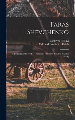 Taras Shevchenko; a Biographical Sketch. [Translated From the Russian by John Weir] - Rylskyi, Maksym; Deich, Aleksandr Iosifovich
