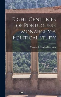 Cover Eight Centuries of Portuguese Monarchy A Political Study