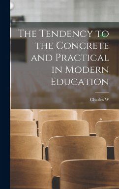 The Tendency to the Concrete and Practical in Modern Education - Eliot, Charles W.