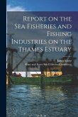 Report on the Sea Fisheries and Fishing Industries on the Thames Estuary