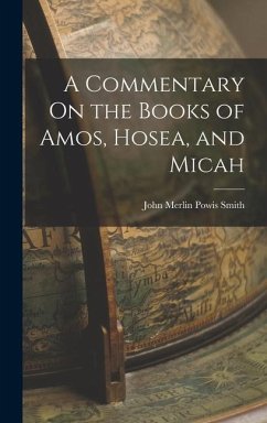 A Commentary On the Books of Amos, Hosea, and Micah - Smith, John Merlin Powis