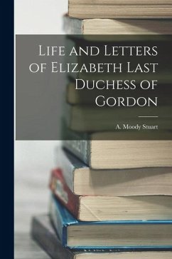 Cover Life and Letters of Elizabeth Last Duchess of Gordon