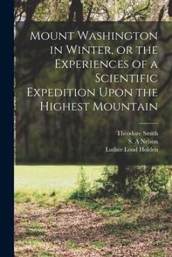 Mount Washington in Winter, or the Experiences of a Scientific Expedition Upon the Highest Mountain - Hitchcock, Charles Henry; Huntington, Joshua Henry; Nelson, S. A.