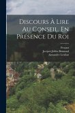 Discours À Lire Au Conseil, En Présence Du Roi