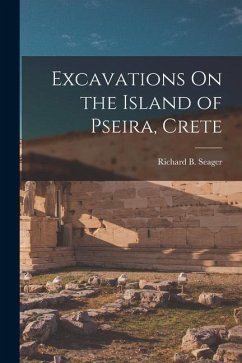 Excavations On the Island of Pseira, Crete - Seager, Richard B.