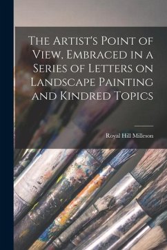 The Artist's Point of View, Embraced in a Series of Letters on Landscape Painting and Kindred Topics - Milleson, Royal Hill