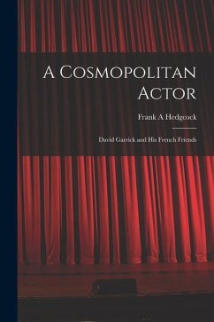 A Cosmopolitan Actor: David Garrick and his French Friends - Hedgcock, Frank A.