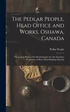 The Pedlar People, Head Office and Works, Oshawa, Canada: The Largest Plant in The British Empire for The Exclusive Production of Sheet Metal Building - People, Pedlar