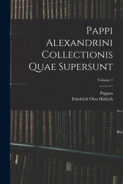 Pappi Alexandrini Collectionis Quae Supersunt; Volume 1 - Pappus; Hultsch, Friedrich Otto