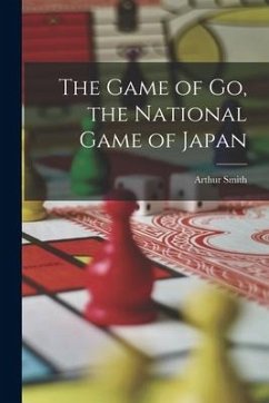 The Game of go, the National Game of Japan - Smith, Arthur