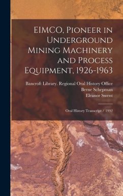 EIMCO, Pioneer in Underground Mining Machinery and Process Equipment, 1926-1963 - Rosenblatt, Joseph; Dowdey, Wayne