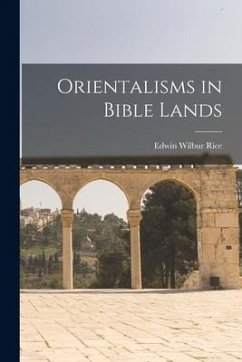 Orientalisms in Bible Lands - Rice, Edwin Wilbur