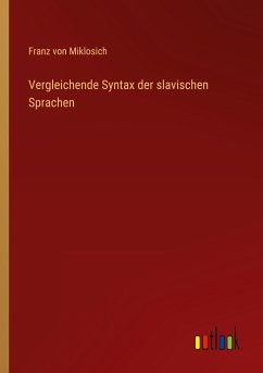 Vergleichende Syntax der slavischen Sprachen - Miklosich, Franz Von