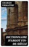 Dictionnaire d'argot fin-de-siècle (eBook, ePUB)