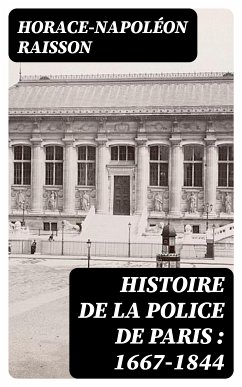 Histoire de la police de Paris : 1667-1844 (eBook, ePUB) - Raisson, Horace-Napoléon