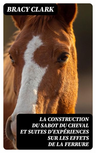 La construction du sabot du cheval et suites d'expériences sur les effets de la ferrure (eBook, ePUB)