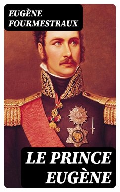 Le prince Eugène (eBook, ePUB) - Fourmestraux, Eugène