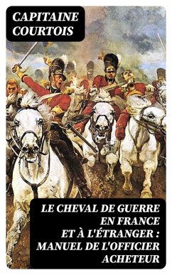 Cover Le cheval de guerre en France et à l'étranger : manuel de l'officier acheteur (eBook, ePUB)