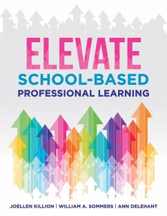 Elevate School-Based Professional Learning (eBook, ePUB) - Killion, Joellen; Sommers, William A.; Delehant, Ann