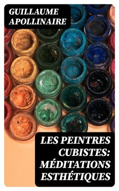 Les Peintres Cubistes: Méditations Esthétiques (eBook, ePUB) - Apollinaire, Guillaume