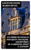Un frère de Nicolas Foucquet: François, Archevêque de Narbonne; Exilé à Alençon (eBook, ePUB)