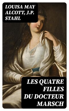 Les quatre filles du docteur Marsch (eBook, ePUB) - Alcott, Louisa May; Stahl, J.P.