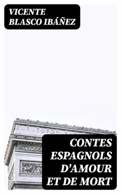 Contes espagnols d'amour et de mort (eBook, ePUB) - Blasco Ibáñez, Vicente
