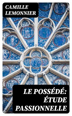 Le possédé: étude passionnelle (eBook, ePUB) - Lemonnier, Camille