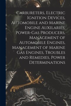 Carbureters, Electric Ignition Devices, Automobile and Marine Engine Auxilaries, Power-Gas Producers, Management of Automobile Engines, Management of - Anonymous Carbureters, Electric Ignition Devices, Automobile and Marine Engine Auxilaries, Power-Gas Producers, Management of Automobile Engines, Management of - Anonymous