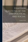 Essays on Questions of the Day Political and Social