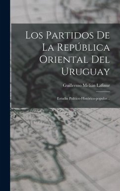Cover Los Partidos De La República Oriental Del Uruguay: Estudio Político-histórico-popular...