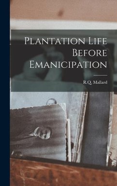Plantation Life Before Emanicipation - Mallard, R. Q.