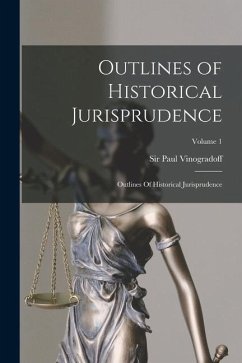 Outlines of Historical Jurisprudence: Outlines Of Historical Jurisprudence; Volume 1 - Vinogradoff, Paul