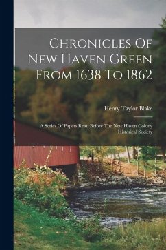 Cover Chronicles Of New Haven Green From 1638 To 1862: A Series Of Papers Read Before The New Haven Colony Historical Society