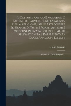 Cover Il Costume Antico E Moderno O Storia Del Governo, Della Milizia, Della Religione, Delle Arti, Scienze Ed Usanze Di Tutti I Popoli Antichi E Moderni, P