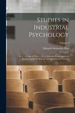 Studies in Industrial Psychology: no. 1. A Point of View ... no. 2. Juvenile Employment in Relation to Public Schools and Industries in Toronto; Volum - Bott, Edward Alexander