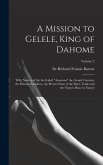 A Mission to Gelele, King of Dahome: With Notices of the So-called &quote;Amazons&quote; the Grand Customs, the Human Sacrifices, the Present State of the Slave T
