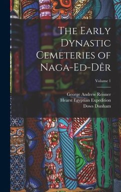 The Early Dynastic Cemeteries of Naga-ed-Dêr; Volume 1 - Reisner, George Andrew; Expedition, Hearst Egyptian; Mace, A. C.