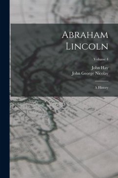 Cover Abraham Lincoln: A History; Volume 4