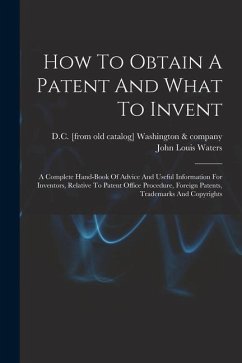 How To Obtain A Patent And What To Invent; A Complete Hand-book Of Advice And Useful Information For Inventors, Relative To Patent Office Procedure, F