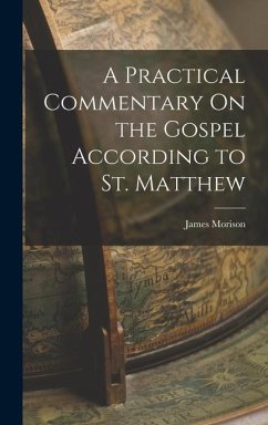 A Practical Commentary On the Gospel According to St. Matthew - Morison, James