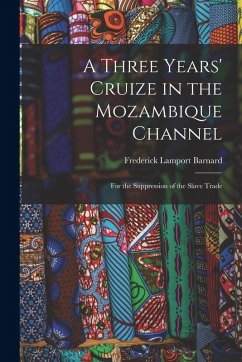 A Three Years' Cruize in the Mozambique Channel: For the Suppression of the Slave Trade Cover A Three Years' Cruize in the Mozambique Channel: For the Suppression of the Slave Trade