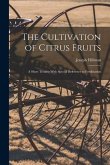 The Cultivation of Citrus Fruits: A Short Treatise With Special Reference to Fertilization