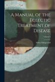 A Manual of the Eclectic Treatment of Disease; Volume 2