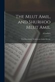 The Mi, ut Amil, and Shurhoo Mi, ut Amil; two Elementary Treatises on Arabic Syntax;