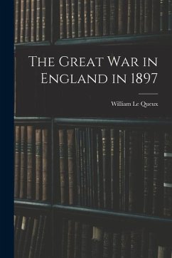 The Great war in England in 1897 - Le Queux, William