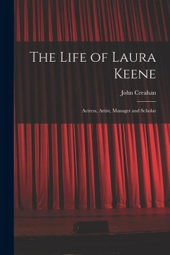 Cover The Life of Laura Keene: Actress, Artist, Manager and Scholar