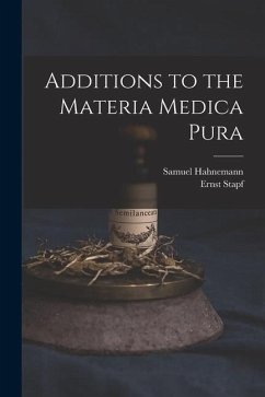 Additions to the Materia Medica Pura - Hahnemann, Samuel; Stapf, Ernst